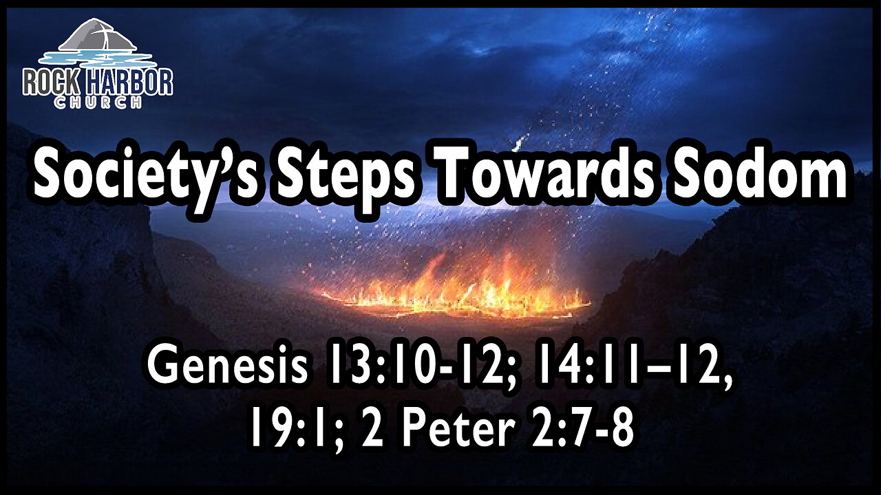 Sunday Sermon 3/19/23-Society's Steps Toward Sodom - Genesis 13:10-12; 14:11-12; 19:1; 2 Peter 2:7-8