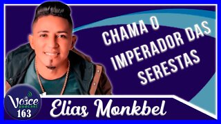 O IMPERADOR DAS SERESTAS ( ELIAS MONKBEL ) - Voice Podcast #163