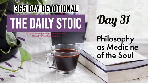 Philosophy as Medicine of the Soul - DAY 31 - The Daily Stoic 365 Day Devotional