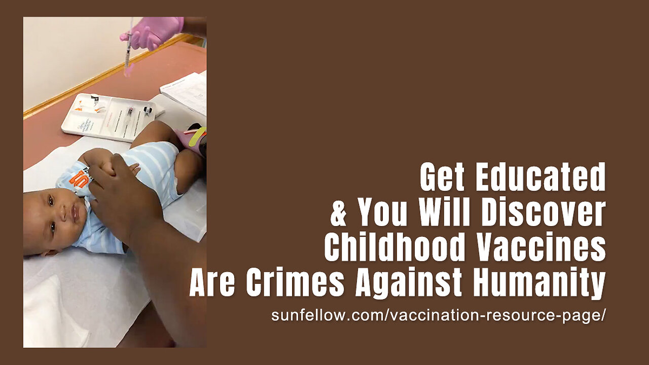 Get Educated & You Will Discover Childhood Vaccines Are Crimes Against Humanity