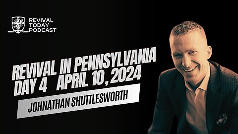 JOHNATHAN SHUTTLESWORTH | REVIVAL IN PENNSYLVANIA (DAY 4)