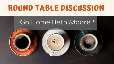 Go Home Beth Moore?