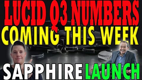 Lucid Q3 Numbers Coming THIS Week ?! 🔥 Lucid Sapphire Deliveries START │ Important Lucid Updates