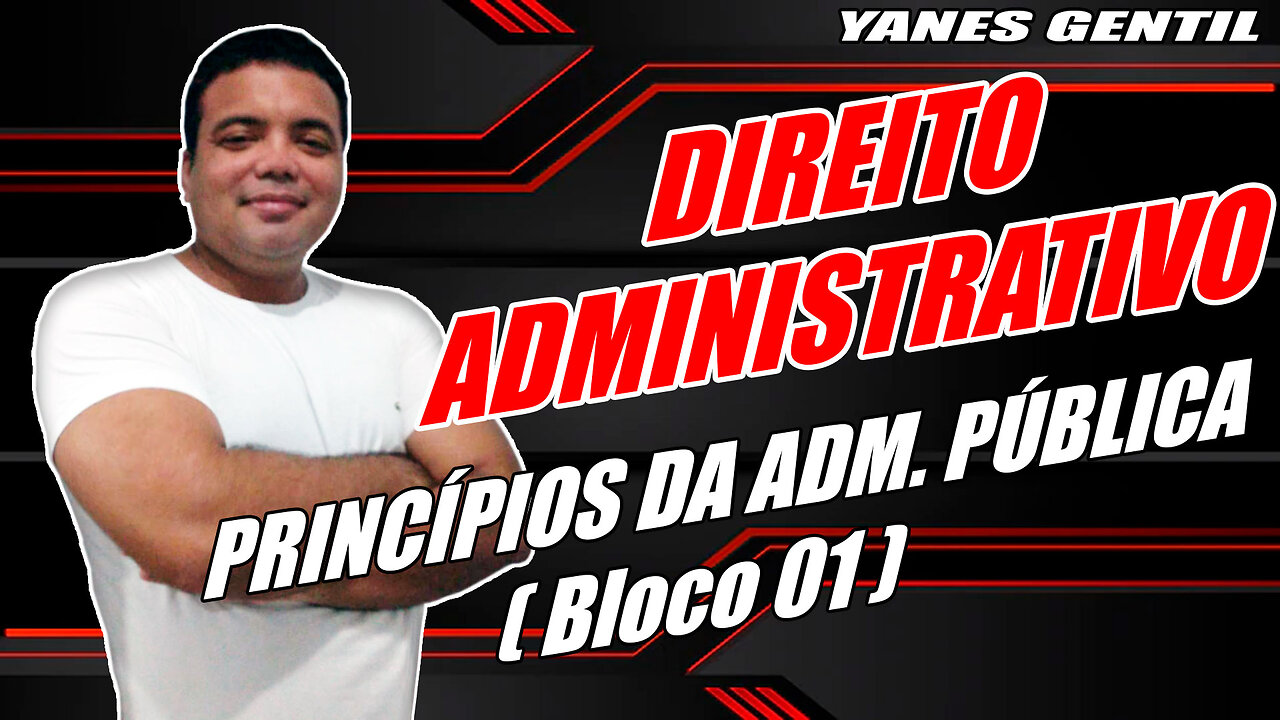 DIREITO ADMINISTRATIVO (AULA 02 - BLOCO 01) - Princípios da Administração Pública