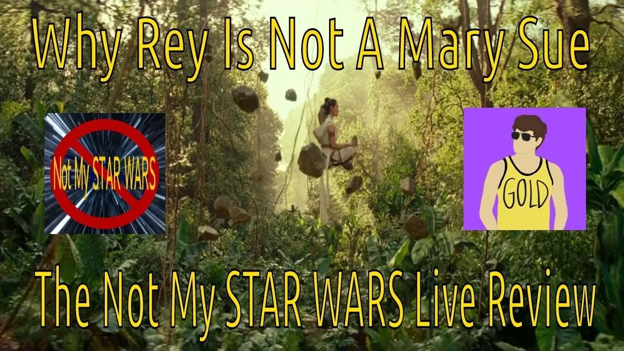 Why Rey Is Not A Mary Sue - Not My STAR WARS Live Review Pt. 1