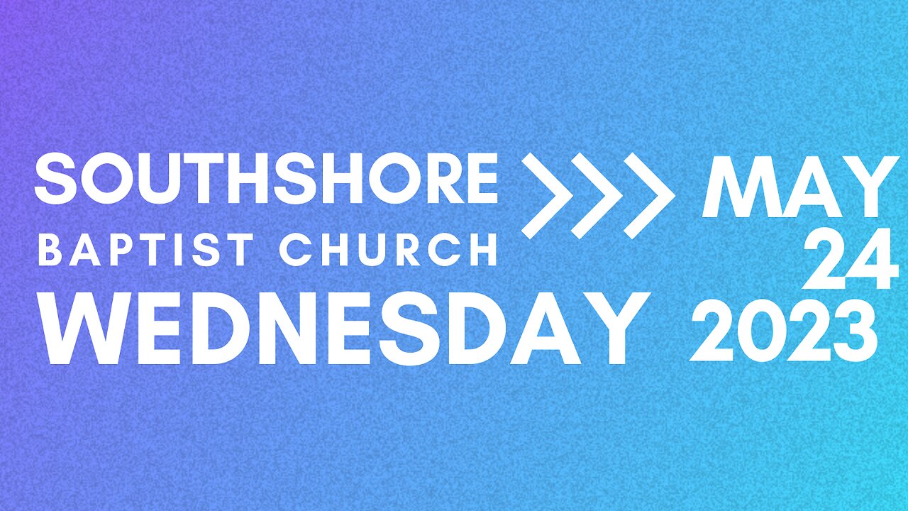 Wednesday Evening Service May 24 2023 I Pastor Jayme Jackson I Southshore Baptist Church