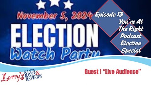 Episode 13: You're At The Right Podcast, Election Special