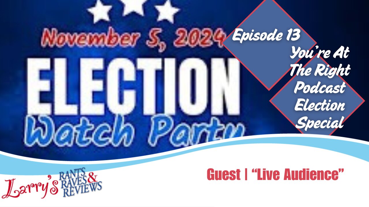 Episode 13: You're At The Right Podcast, Election Special