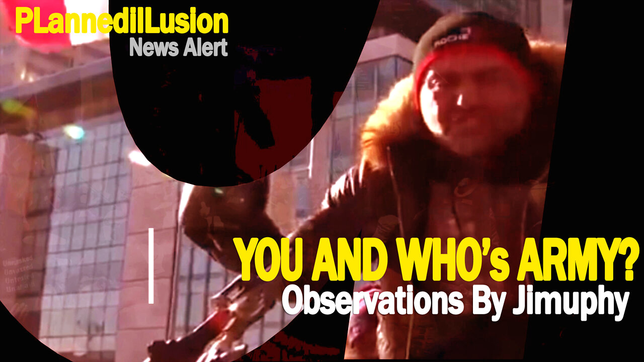 PLANNEDILLUSION NEWS ALERT SPECIAL - YOU AND WHO'S ARMY? - 05/02/2022