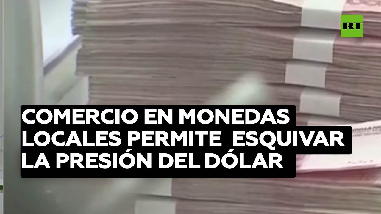 El comercio en monedas locales permite a los países esquivar la presión del dólar