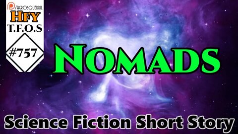 Sci-Fi Short Stories - Nomads by Grand Admiral98 (R/HFY TFOS# 757)