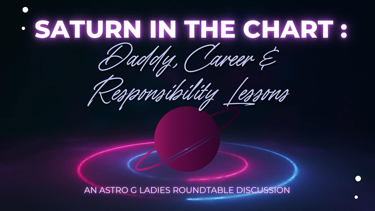 Saturn In The Chart: Daddy & Career | An Astro G Ladies Roundtable Discussion #saturn #astrology