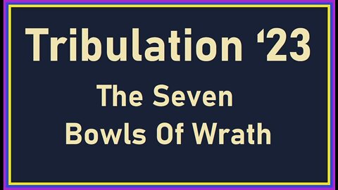 Tribulation 23 - The Seven Bowls of Wrath