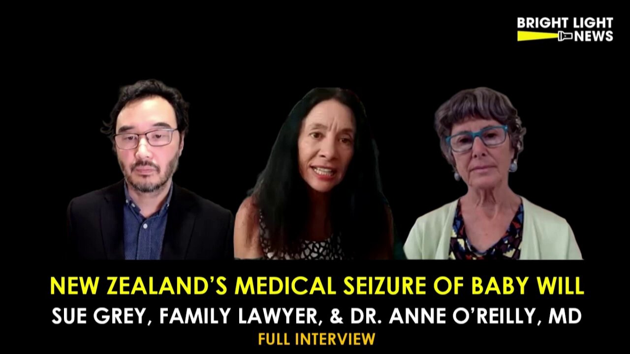 [INTERVIEW] New Zealand's Medical Seizure of Baby Will -Sue Grey, Lawyer, & Dr. Anne O'Reilly, MD