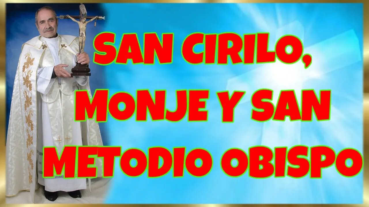 45 SAN CIRILO, MONJE Y SAN METODIO OBISPO 2022. 4K