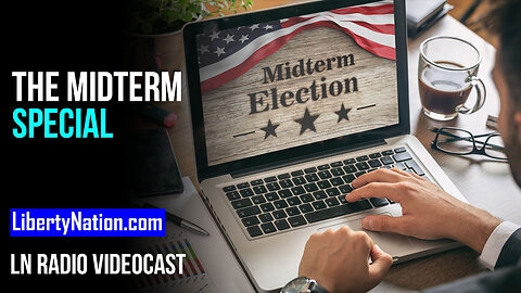 Midterm Special – The Votes, the Politicos, and the Gotchas – LN Radio Videocast – Full Show