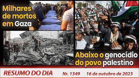 Milhares de mortos em Gaza. Abaixo o genocídio do povo palestino - Resumo do Dia Nº1349 - 16/10/23