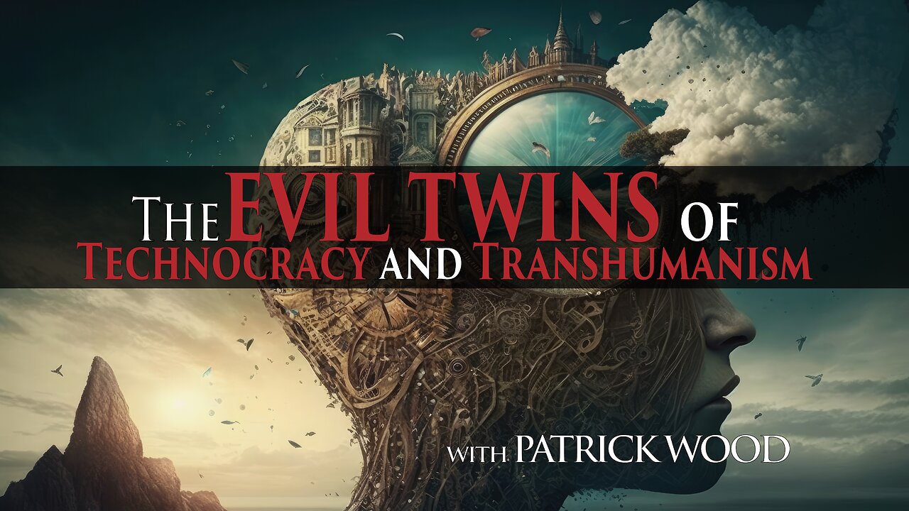 The EVIL TWINS of Technocracy and Transhumanism with PATRICK WOOD