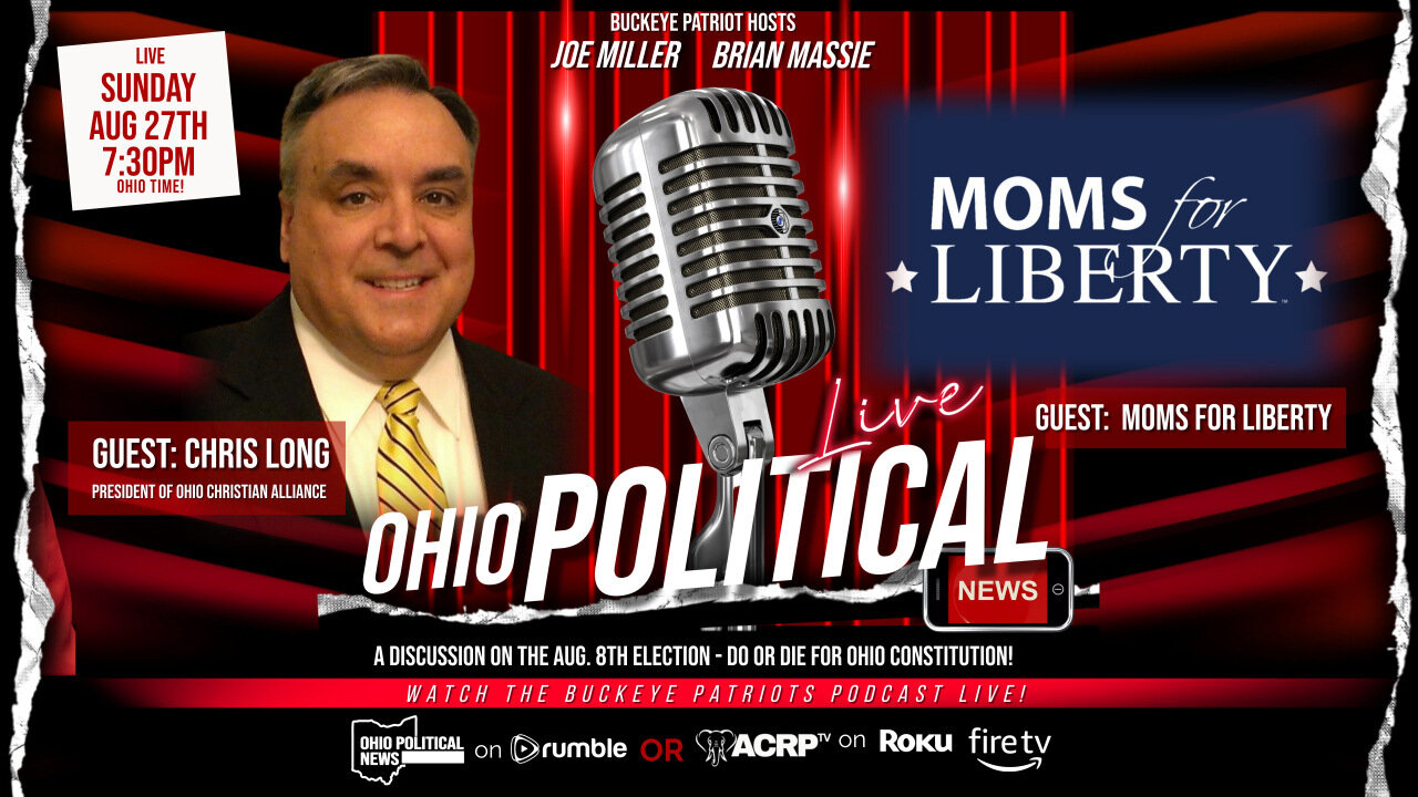 Buckeye Patriots Podcast | with Chris Long and Moms For Liberty 8-27-23 7:30pm LIVE