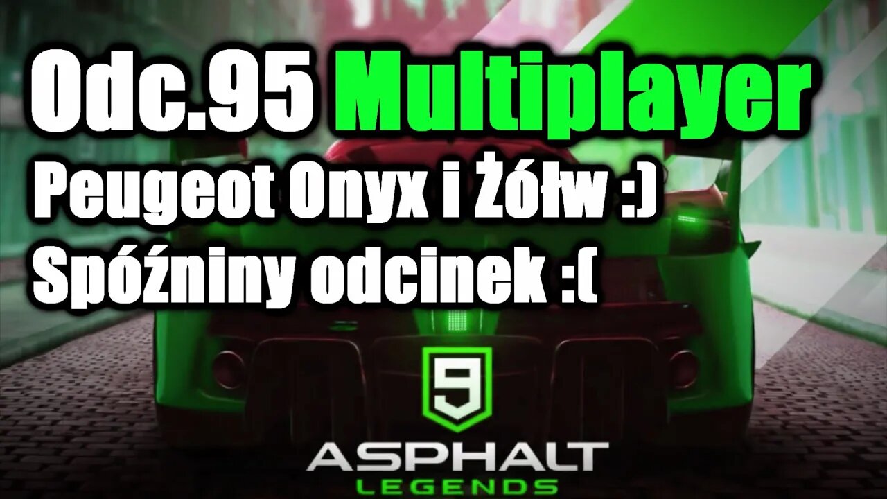 Asphalt 9 odc 95 Multiplayer Peugeot Onyx i Żółw :) Spóźniony odcinek :(