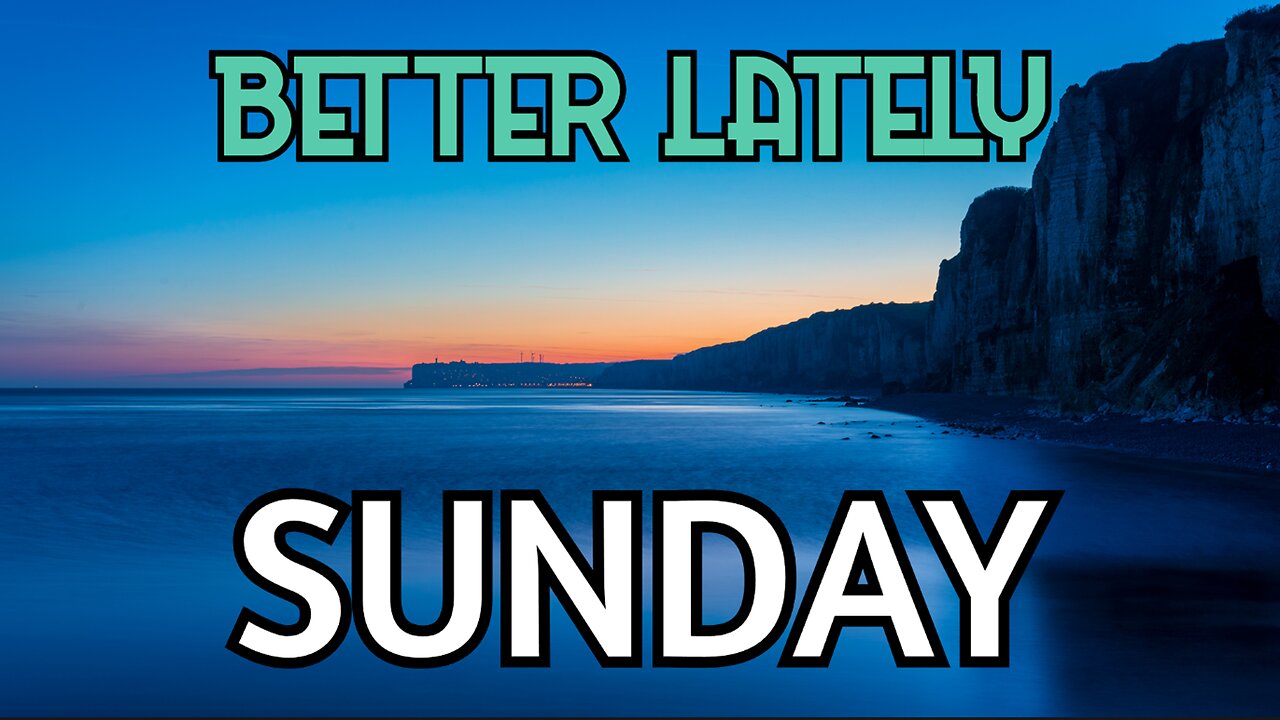 Better Lately - Sunday