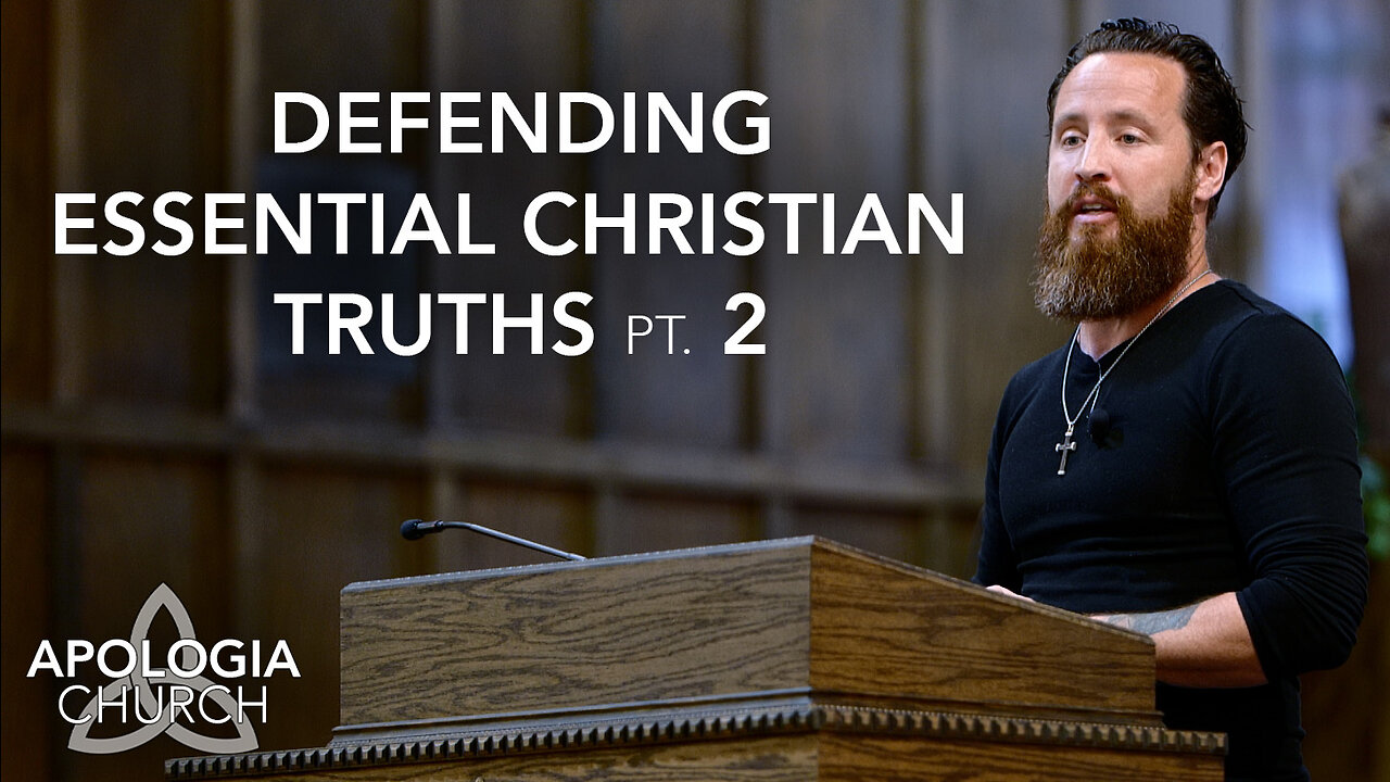 Defending Essential Christian Truths, Pt. 2