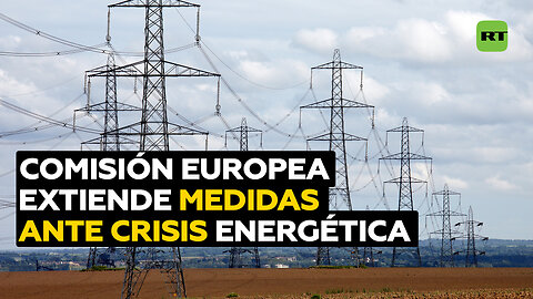 En Europa prorrogan por un año las medidas de emergencia para combatir la crisis energética