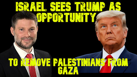 Israel Sees Trump As Opportunity to Remove Palestinians From Gaza: COI #718