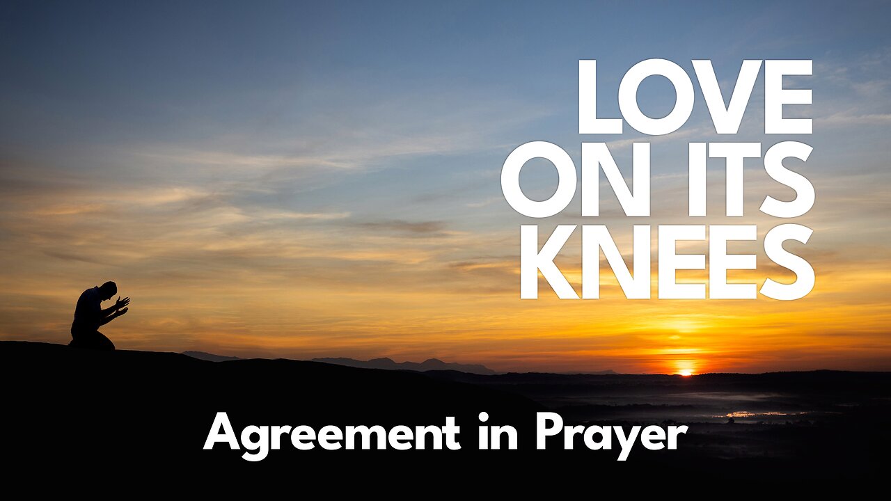 2023-03-12 - Love on its Knees - 09 - Agreement in Prayer