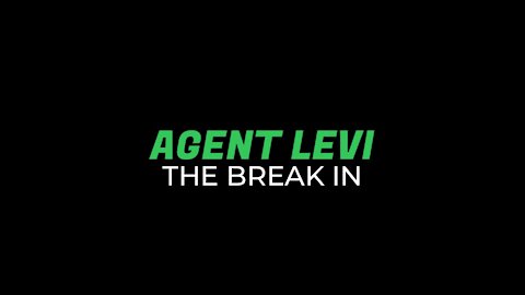 Agent Levi: The Break In