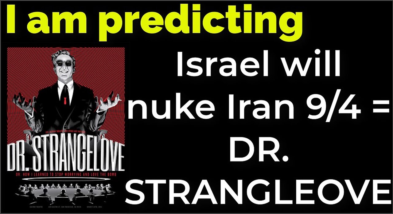 I am predicting: Israel will bomb Iran on Sep 4 = DR. STRANGELOVE