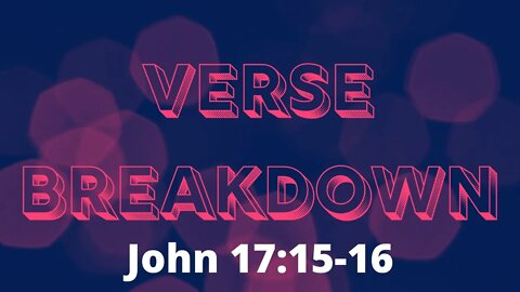 John 17:15-16 - Verse Breakdown #193 | Ewaenruwa Nomaren