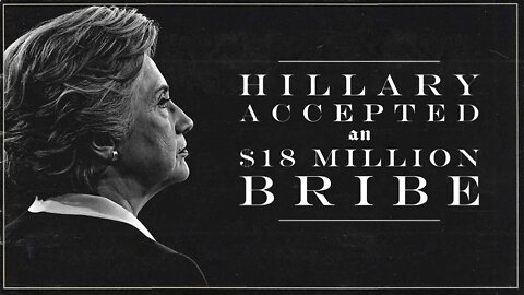 Hillary Accused of Accepting An $18 Million BRIBE