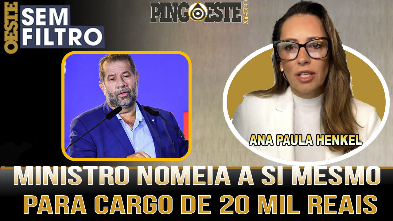 Ministro de lula nomeia a si mesmo para cargo de quase 20 mil [ANA PAULA HENKEL]