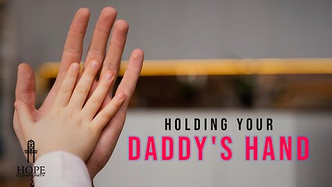 Holding Your Daddy’s Hand | Moment of Hope | Pastor Jeff Orluck