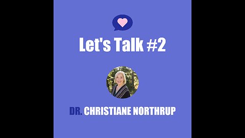 Let's Talk #2 | Holistic Healing Solutions with Dr. Christiane Northrup