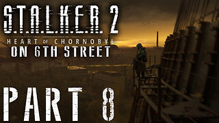 Stalker 2: Heart of Chornobyl on 6th Street Part 8