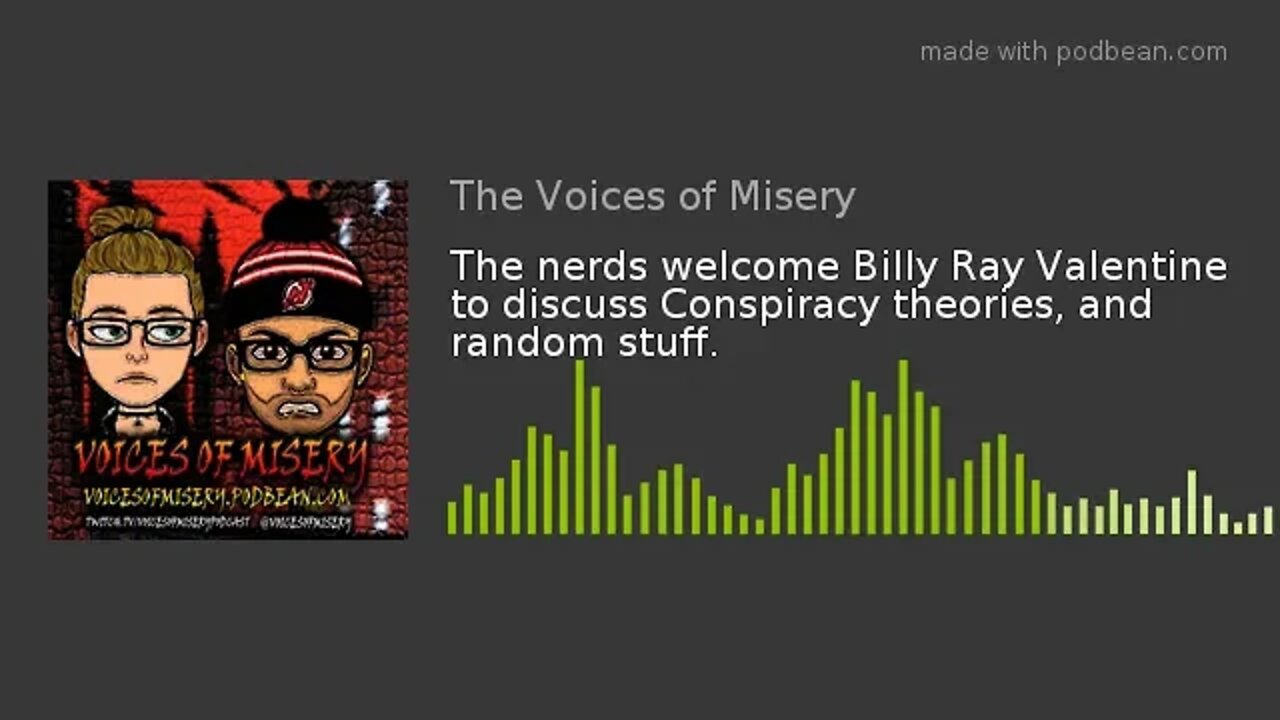 The nerds welcome Billy Ray Valentine to discuss Conspiracy theories, and random stuff.