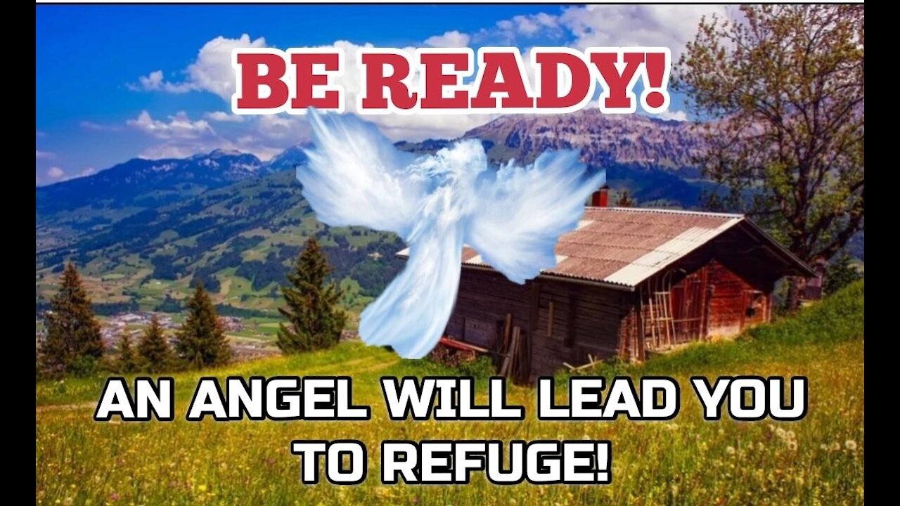 Be Ready To Leave All! Soon An Angel of God Will Give You One Only Opportunity To Go To A Refuge!