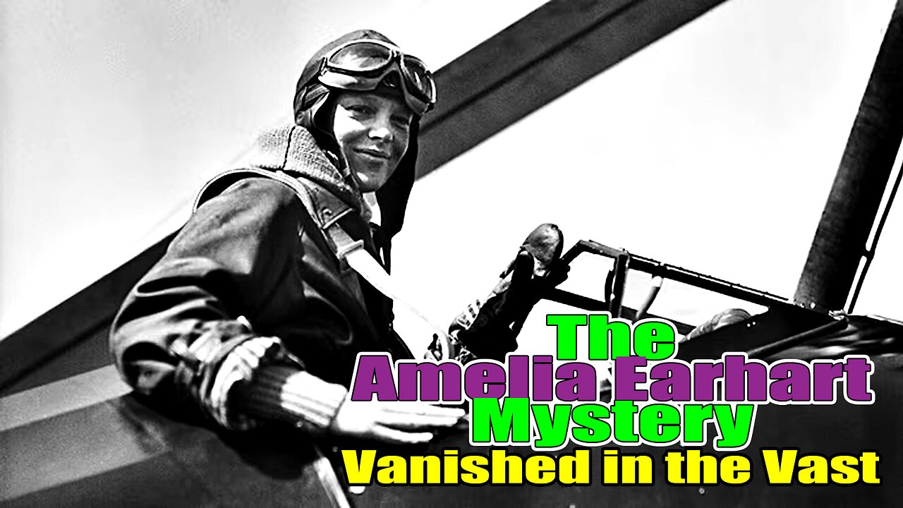 Vanished in the Vast: The Amelia Earhart Mystery!