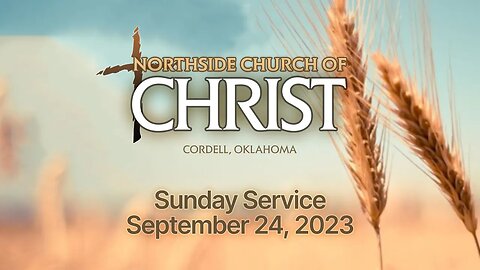 9/24/2023 Sunday Service @ Northside #churchofChrist in Cordell, Oklahoma