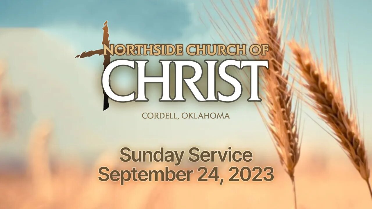 9/24/2023 Sunday Service @ Northside #churchofChrist in Cordell, Oklahoma