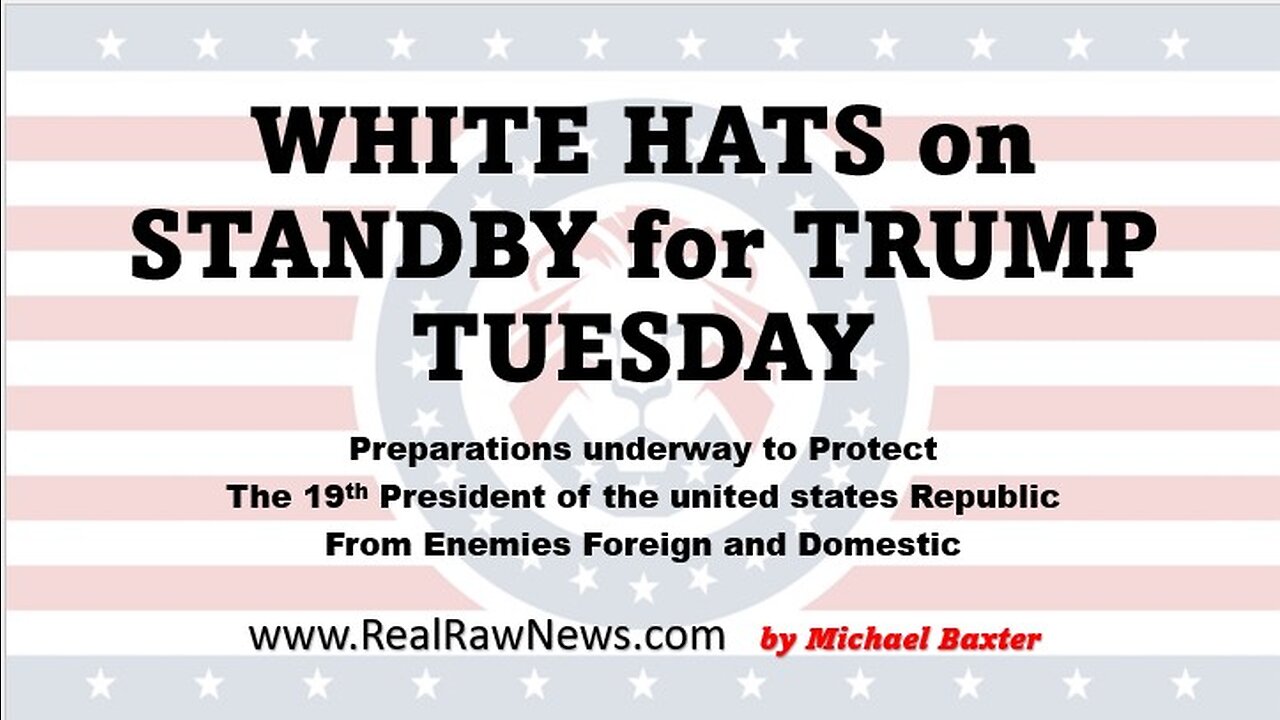 The White Hats are on Standby for TRUMP Tuesday