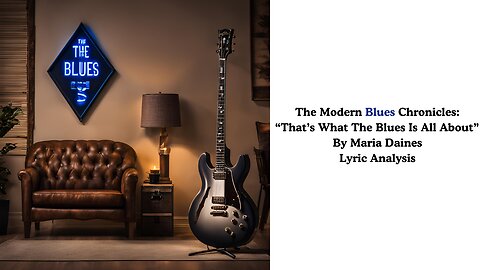 Modern Blues Chronicles: "That's What The Blues Is All About" By Maria Daines Lyric Analysis