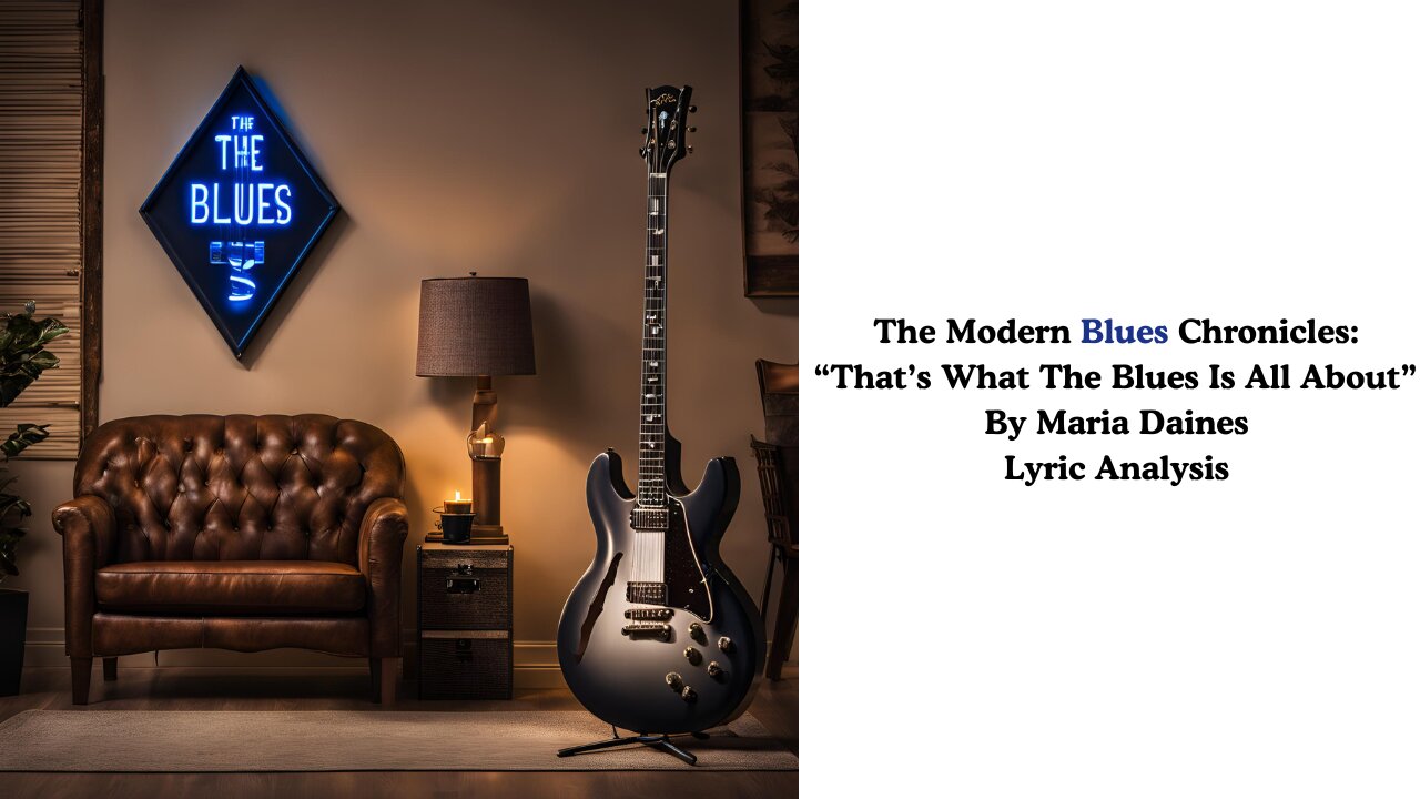 Modern Blues Chronicles: "That's What The Blues Is All About" By Maria Daines Lyric Analysis