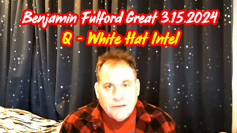 3/16/24 - Benjamin Fulford Great Intel - Q - White Hat Intel..