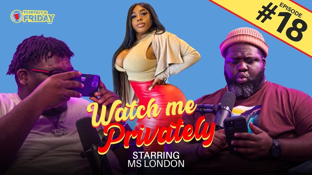 WATCH ME PRIVATELY | EVERYDAY IS FRIDAY SHOW (Ep.18)