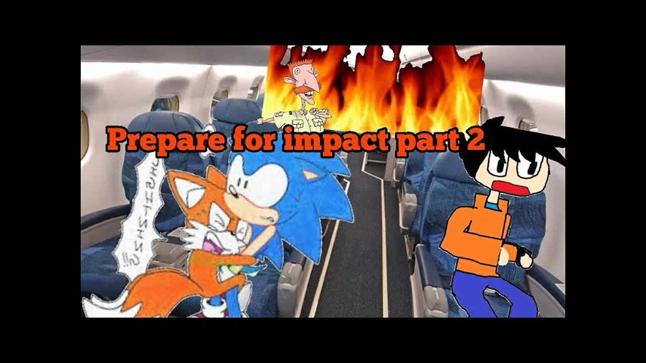 Prepare for impact part 2/ I got this time or maybe not