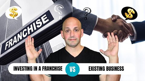 Comparing the Benefits: Investing in a Franchise vs. an Existing Business