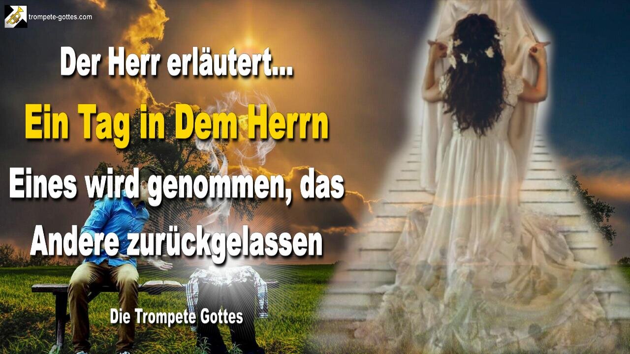 Ein Tag in Dem Herrn… Eines wird genommen, das Andere zurückgelassen 🎺 Der Trompetenruf Gottes
